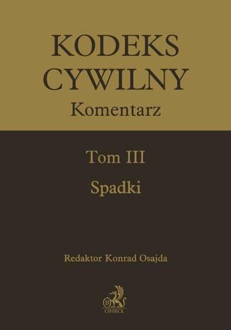 Kodeks cywilny. Komentarz. Tom III. Spadki Konrad Osajda, Witold Borysiak, Jacek Górecki - okladka książki