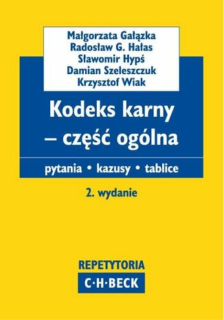 Kodeks karny - część ogólna Pytania. Kazusy. Tablice Małgorzata Gałązka, Radosław G. Hałas, Sławomir Hypś - okladka książki