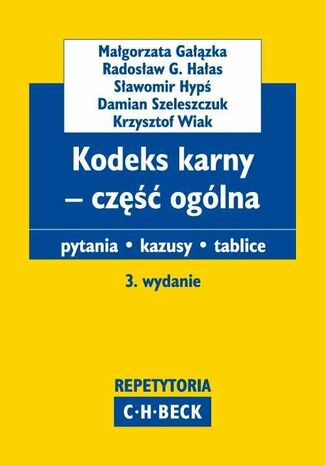 Kodeks karny - część ogólna Pytania. Kazusy. Tablice. Wydanie 3 Małgorzata Gałązka, Radosław G. Hałas, Sławomir Hypś - okladka książki