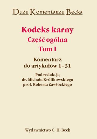 Kodeks karny. Część ogólna. Tom I. Komentarz do artykułów 1-31 Robert Zawłocki, Michał Królikowski - okladka książki