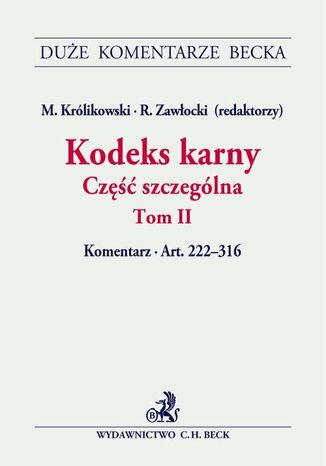 Kodeks karny. Część szczególna. Tom II. Komentarz do artykułów 222-316 Michał Królikowski, Robert Zawłocki, Magdalena Błaszczyk - okladka książki