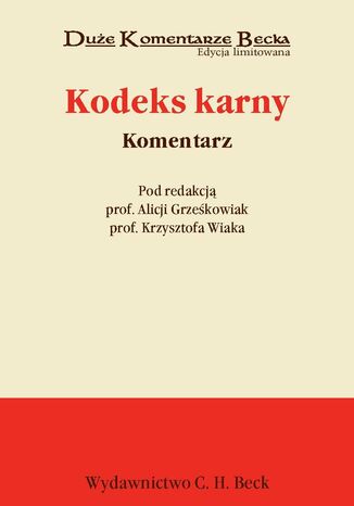 Kodeks karny. Komentarz Alicja Grześkowiak, Krzysztof Wiak, Małgorzata Gałązka - okladka książki