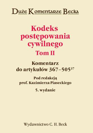 Kodeks postępowania cywilnego. Komentarz do artykułów 367-50537. Tom II Kazimierz Piasecki - okladka książki