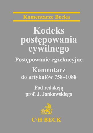 Kodeks postępowania cywilnego. Postępowanie egzekucyjne. Komentarz do artykułów 758-1088 Janusz Jankowski, Anna Barańska, Sławomir Cieślak - okladka książki