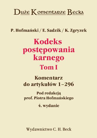 Kodeks postępowania karnego. Komentarz do art. 1-296. Tom I Piotr Hofmański, Elżbieta Sadzik, Kazimierz Zgryzek - okladka książki