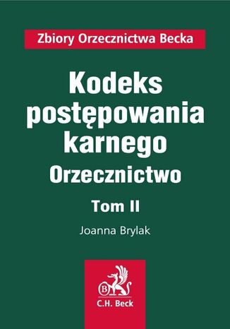 Kodeks postępowania karnego. Orzecznictwo. Tom II Joanna Brylak - okladka książki