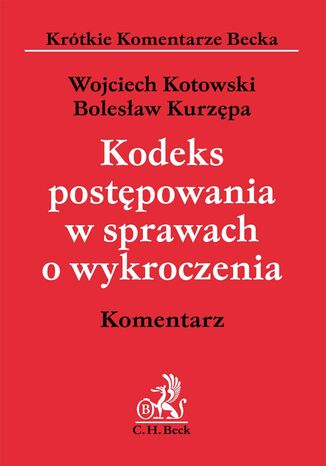 Kodeks postępowania w sprawach o wykroczenia. Komentarz Wojciech Kotowski, Bolesław Kurzępa - okladka książki