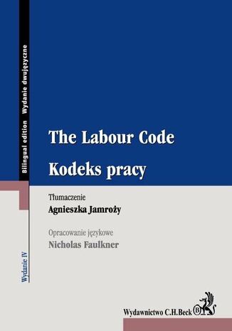 Kodeks pracy. The Labour Code. Wydanie 4 Agnieszka Jamroży, Nicholas Faulkner - okladka książki