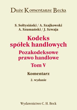 Kodeks spółek handlowych. Komentarz. Tom V. Pozakodeksowe prawo handlowe Janusz Szwaja, Stanisław Sołtysiński, Andrzej Szumański - okladka książki