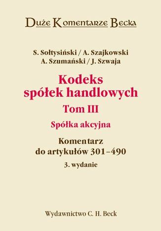 Kodeks spółek handlowych. Tom III. Spółka akcyjna. Komentarz do artykułów 301-490 Stanisław Sołtysiński, Andrzej Szajkowski - okladka książki