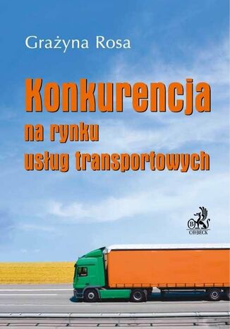 Konkurencja na rynku usług transportowych Grażyna Rosa - okladka książki