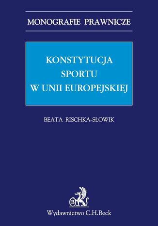 Konstytucja sportu w Unii Europejskiej Beata Rischka-Słowik - okladka książki