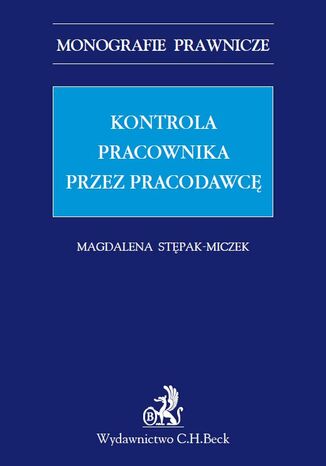 Kontrola pracownika przez pracodawcę Magdalena Stępak-Miczek - okladka książki