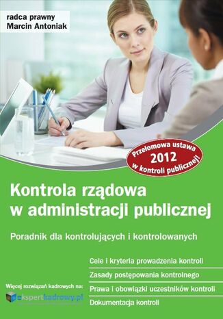 Kontrola rządowa w administracji publicznej. Poradnik dla kontrolujących i kontrolowanych Marcin Antoniak - okladka książki