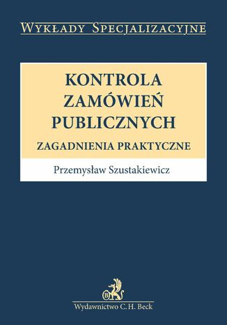 Kontrola zamówień publicznych. Zagadnienia praktyczne Przemysław Szustakiewicz - okladka książki