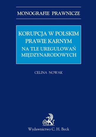 Korupcja w polskim prawie karnym na tle uregulowań międzynarodowych Celina Nowak - okladka książki