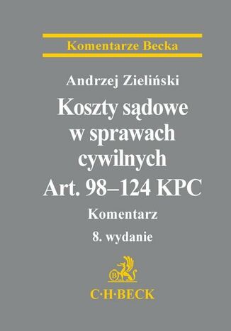 Koszty sądowe w sprawach cywilnych. Art. 98-124 KPC. Komentarz Andrzej Zieliński - okladka książki