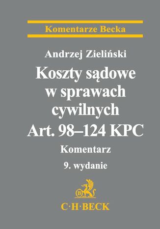 Koszty sądowe w sprawach cywilnych. Art. 98-124 KPC. Komentarz. Wydanie 9 Andrzej Zieliński - okladka książki