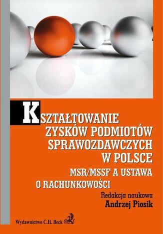 Kształtowanie zysków podmiotów sprawozdawczych w Polsce. MSR/MSSF a ustawa o rachunkowości Andrzej Piosik - okladka książki