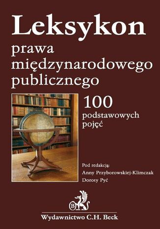Leksykon prawa międzynarodowego publicznego 100 podstawowych pojęć Anna Przyborowska-Klimczak, Dorota Pyć - okladka książki