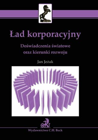 Ład korporacyjny. Doświadczenia światowe oraz kierunki rozwoju Jan Jeżak - okladka książki