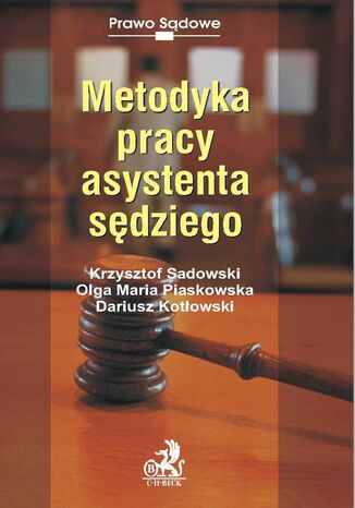 Metodyka pracy asystenta sędziego Krzysztof Sadowski, Olga Maria Piaskowska, Dariusz Kotłowski - okladka książki