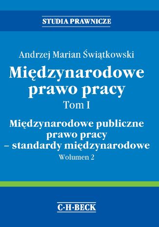 Międzynarodowe prawo pracy. Tom I Międzynarodowe publiczne prawo pracy - standardy międzynarodowe. Wolumen 2 Andrzej Marian Świątkowski - okladka książki