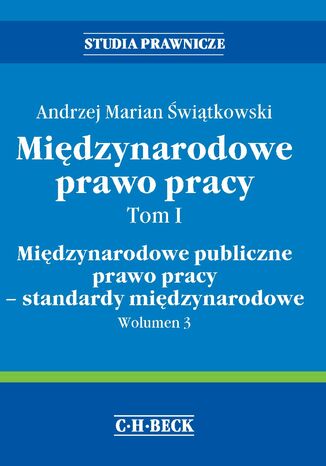 Międzynarodowe prawo pracy. Tom I. Międzynarodowe publiczne prawo pracy - standardy międzynarodowe. Wolumen 3 Andrzej Marian Świątkowski - okladka książki