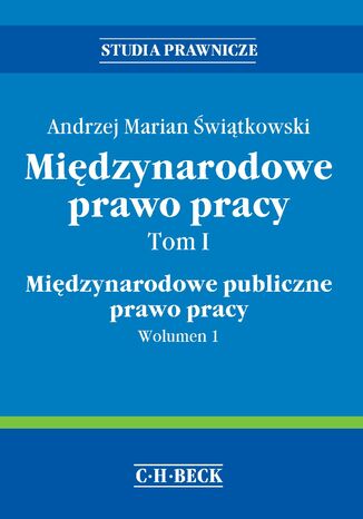 Międzynarodowe prawo pracy. Tom I Międzynarodowe publiczne prawo pracy. Wolumen 1 Andrzej Marian Świątkowski - okladka książki