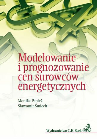 Modelowanie i prognozowanie cen surowców energetycznych Monika Papież, Sławomir Śmiech - okladka książki