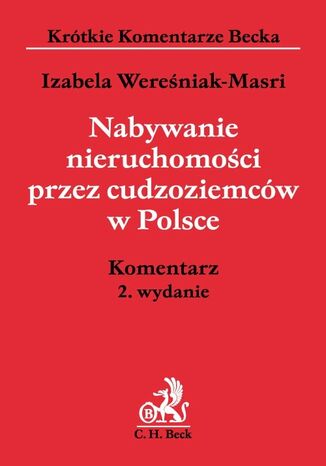 Nabywanie nieruchomości przez cudzoziemców w Polsce. Komentarz. Wydanie 2 Izabela Wereśniak-Masri - okladka książki