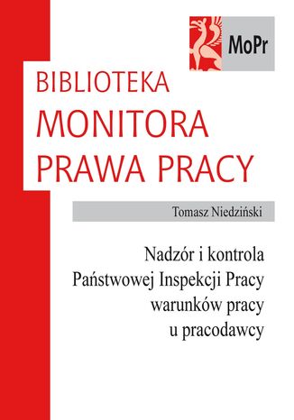 Nadzór i kontrola Państwowej Inspekcji Pracy warunków pracy u pracodawcy Tomasz Niedziński - okladka książki