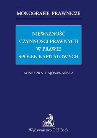 Nieważność czynności prawnych w prawie spółek kapitałowych Agnieszka Hajos-Iwańska - okladka książki