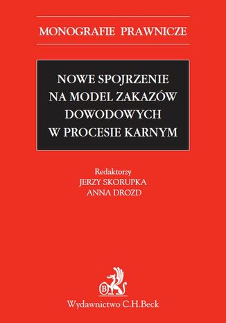 Nowe spojrzenie na model zakazów dowodowych w procesie karnym Jerzy Skorupka, Anna Drozd - okladka książki