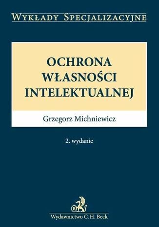 Ochrona własności intelektualnej. Wydanie 2 Grzegorz Michniewicz - okladka książki