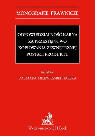 Odpowiedzialność karna za przestępstwo kopiowania zewnętrznej postaci produktu Dagmara Milewicz-Bednarska - okladka książki