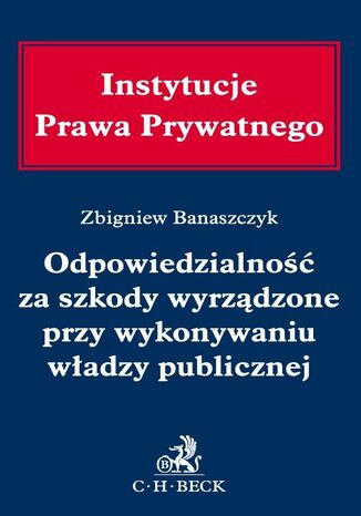 Odpowiedzialność za szkody wyrządzone przy wykonywaniu władzy publicznej Zbigniew Banaszczyk - okladka książki
