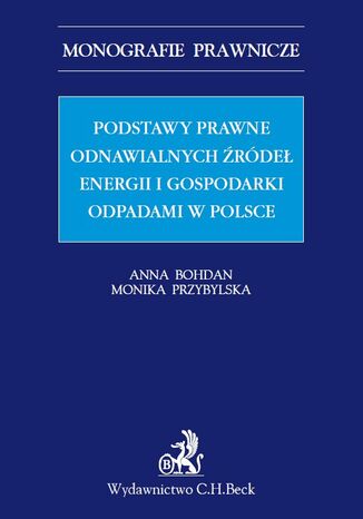 Podstawy prawne OZE (odnawialnych źródeł energii) i gospodarki odpadami w Polsce Anna Bohdan, Monika Przybylska - okladka książki