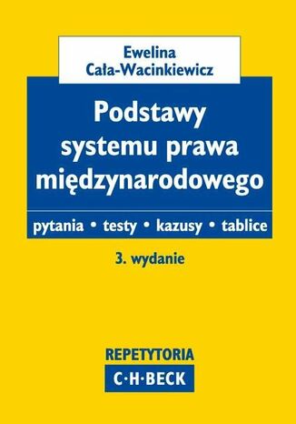 Podstawy systemu prawa międzynarodowego Pytania. Testy. Kazusy. Tablice Ewelina Cała-Wacinkiewicz - okladka książki