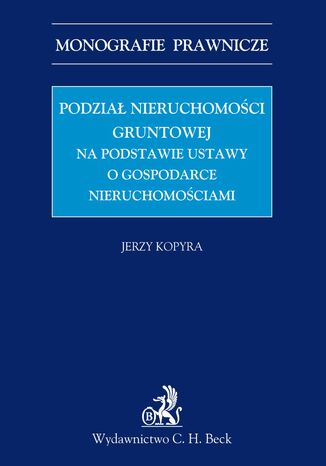 Podział nieruchomości gruntowej na podstawie ustawy o gospodarce nieruchomościami Jerzy Kopyra - okladka książki