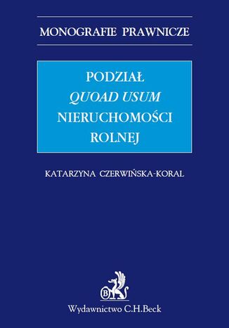 Podział quoad usum nieruchomości rolnej Katarzyna Czerwińska-Koral - okladka książki