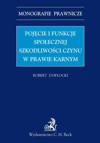 Pojęcie i funkcje społecznej szkodliwości czynu w prawie karnym Robert Zawłocki - okladka książki