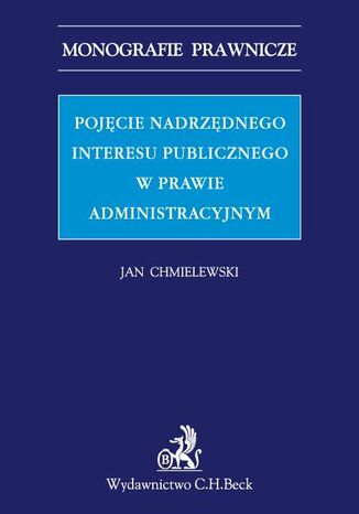 Pojęcie nadrzędnego interesu publicznego w prawie administracyjnym Jan Chmielewski - okladka książki