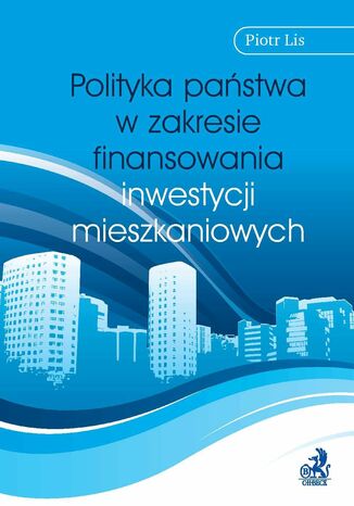 Polityka państwa w zakresie finansowania inwestycji mieszkaniowych Piotr Lis - okladka książki