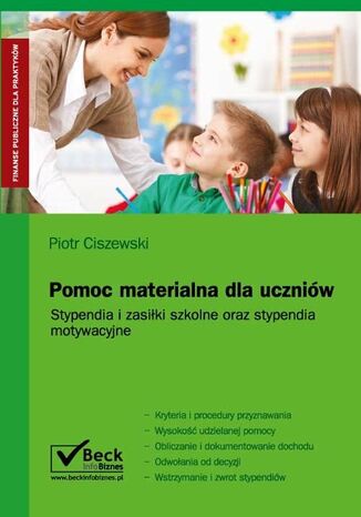 Pomoc materialna dla uczniów. Stypendia i zasiłki szkolne oraz stypendia motywacyjne Piotr Ciszewski - okladka książki