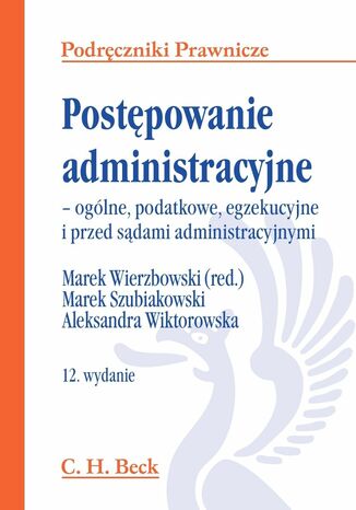 Postępowanie administracyjne - ogólne, podatkowe, egzekucyjne i przed sądami administracyjnymi Marek Szubiakowski, Aleksandra Wiktorowska - okladka książki