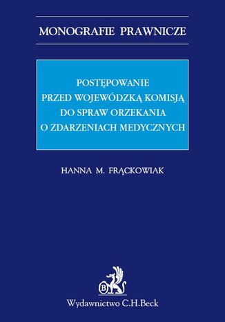 Postępowanie przed Wojewódzką Komisją do spraw orzekania o zdarzeniach medycznych Hanna Frąckowiak - okladka książki