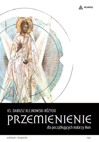 Przemienienie. Dla początkujących malarzy ikon ks. Dariusz Klejnowski-Różycki - okladka książki