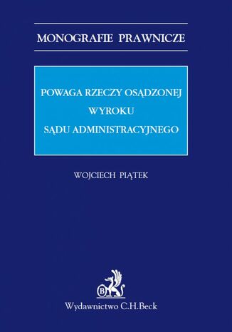 Powaga rzeczy osądzonej wyroku sądu administracyjnego Wojciech Piątek - okladka książki