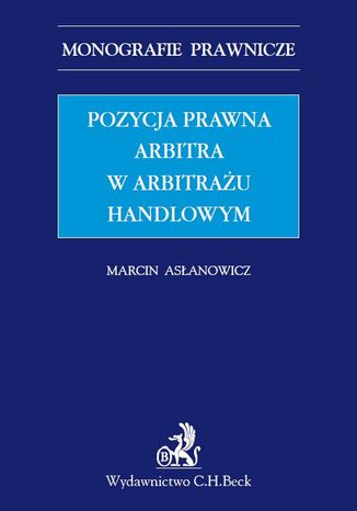 Pozycja prawna arbitra w arbitrażu handlowym Marcin Asłanowicz - okladka książki